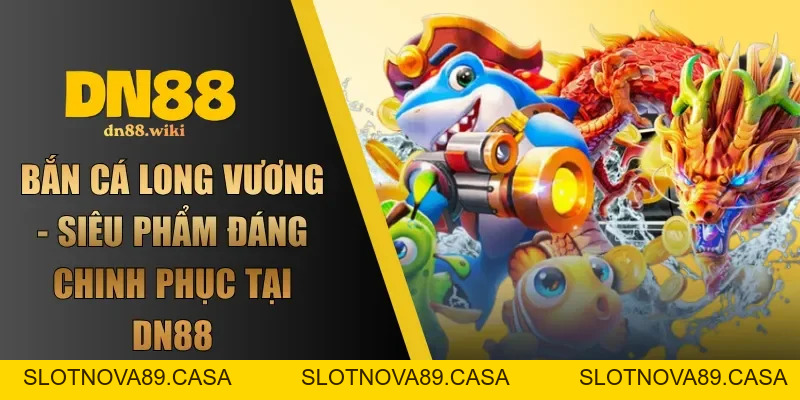 Bắn Cá DN88 | Chinh Phục Đại Dương, Đổi Đời Hấp Dẫn