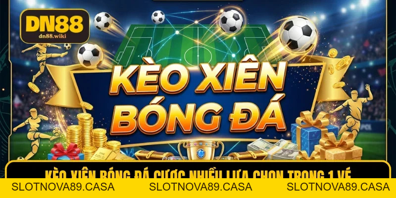 Kèo Xiên Bóng Đá | Cơ Hội Kiếm Lời Siêu Khủng Khi Cá Độ